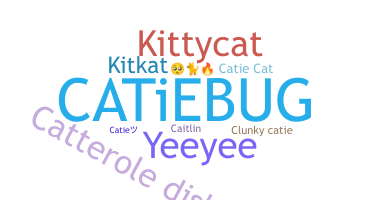 Nickname - Catie