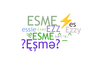 Nickname - Esme