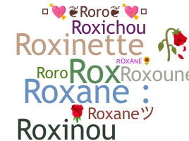 Nickname - Roxane