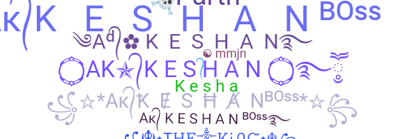 Nickname - Keshan