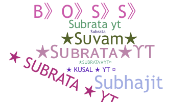 Nickname - Subratayt