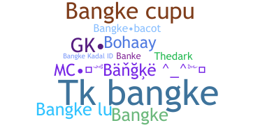 Nickname - bangke