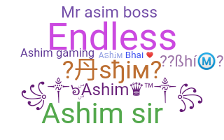 Nickname - Ashim