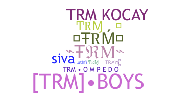 Nickname - TRM