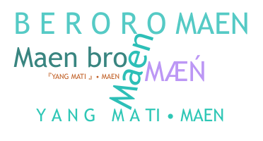 Nickname - MAEN