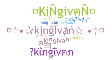 Nickname - kingivan