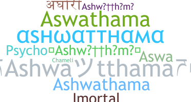Nickname - Ashwatthama