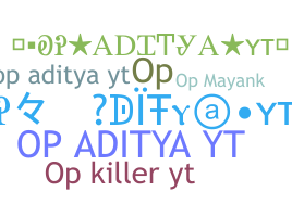 Nickname - Opadityayt