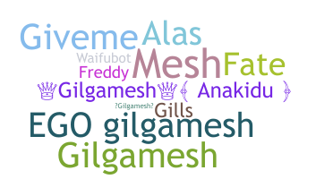 Nickname - gilgamesh