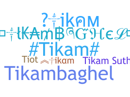 Nickname - Tikam