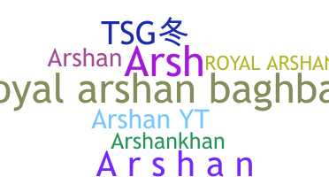 Nickname - Arshan