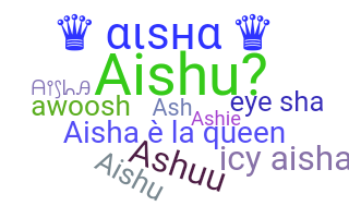 Nickname - Aisha