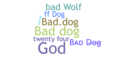 Nickname - baddog